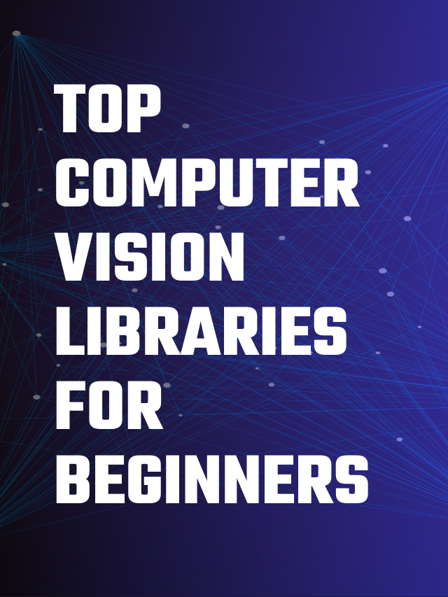 Top Computer Vision Libraries for Beginners